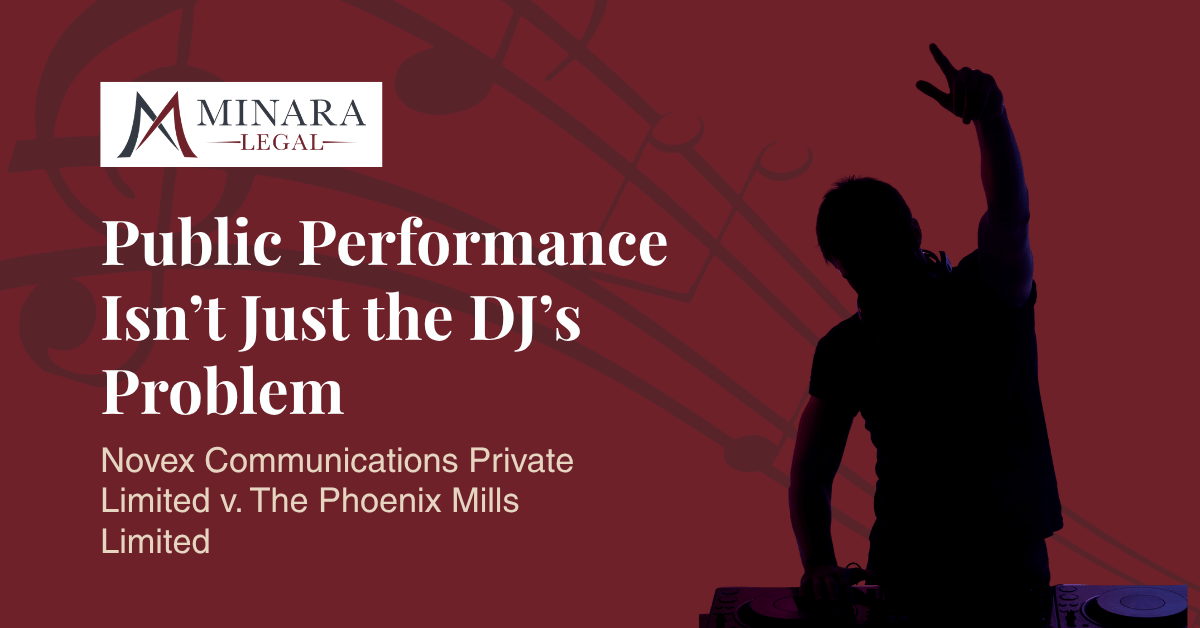 Public Performance Isn’t Just the DJ’s Problem: Novex Communications Pvt. Ltd. v. The Phoenix Mills Ltd. & Ors.
