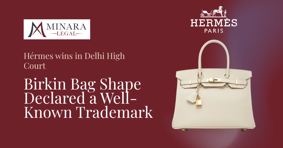 Delhi High Court Declares Hermès a Well-Known Trademark: The Birkin Bag Shape Enters India’s IP Hall of Fame